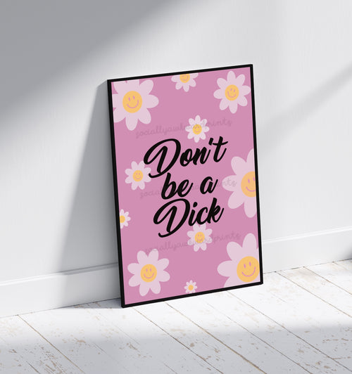 Don’t Be A Dick Daisy Print - Cute Smiling Flower Funny Swear Word Wall Art A4 A3