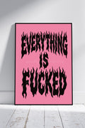Everything Is Fucked Art Print – Pink Gothic Typography Wall Art | Funny Rude Quote Print | Alternative Home Decor | A4 A3